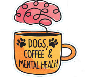 DOGS, COFFEE, & MENTAL HEALTH