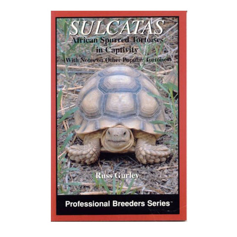 Sulcatas: African Spurred Tortoises in Captivity (Professional Breeders Series)