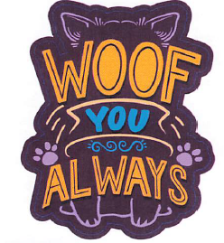 WOOF YOU ALWAYS